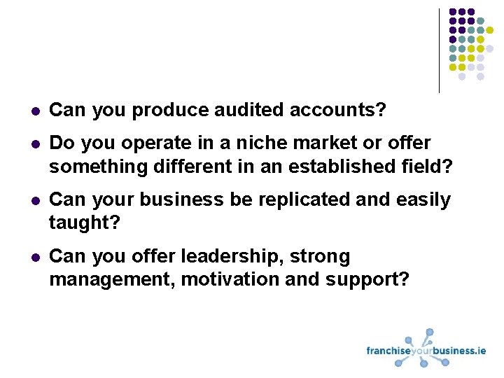 l Can you produce audited accounts? l Do you operate in a niche market