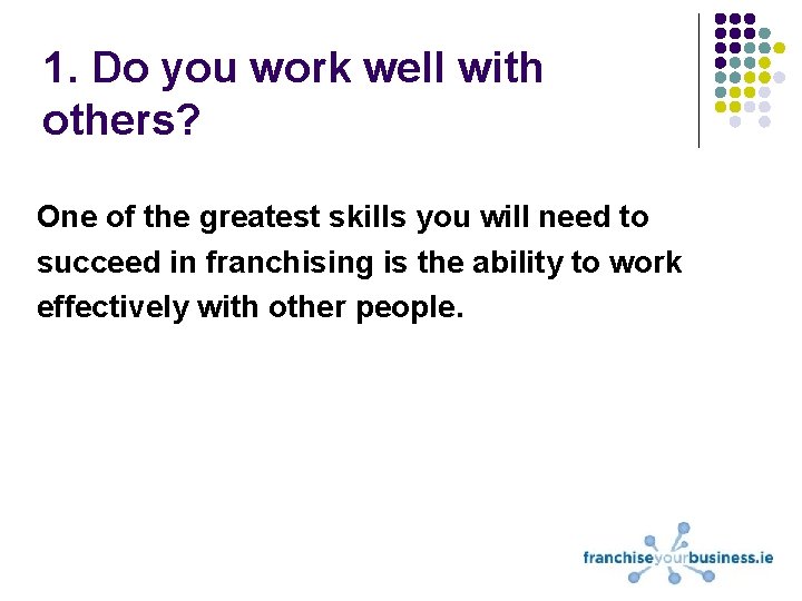 1. Do you work well with others? One of the greatest skills you will