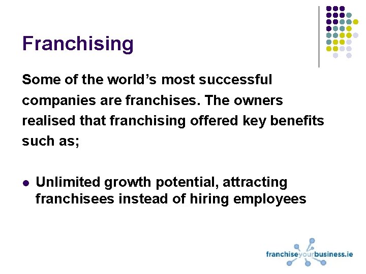 Franchising Some of the world’s most successful companies are franchises. The owners realised that