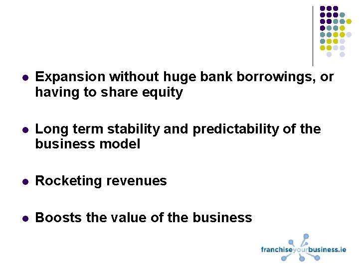 l Expansion without huge bank borrowings, or having to share equity l Long term