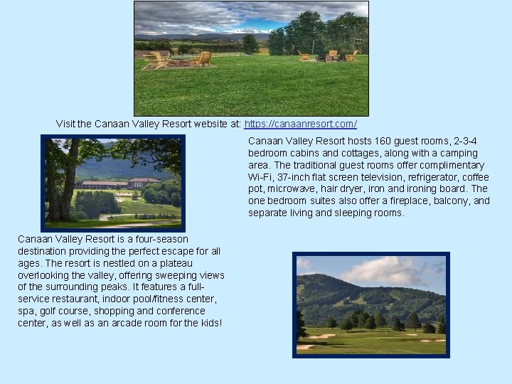Visit the Canaan Valley Resort website at: https: //canaanresort. com/ Canaan Valley Resort hosts