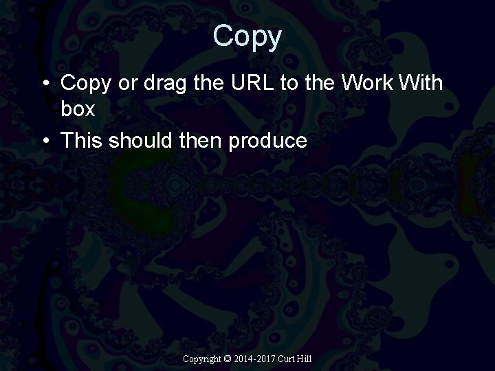 Copy • Copy or drag the URL to the Work With box • This Copy • Copy or drag the URL to the Work With box • This