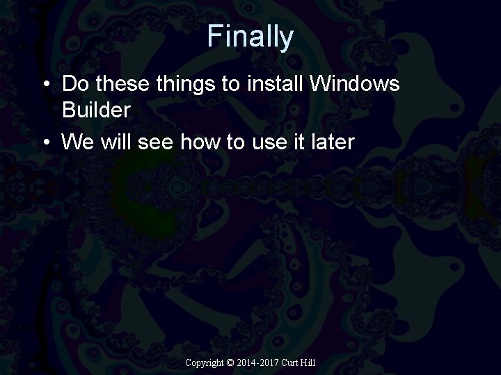 Finally • Do these things to install Windows Builder • We will see how Finally • Do these things to install Windows Builder • We will see how