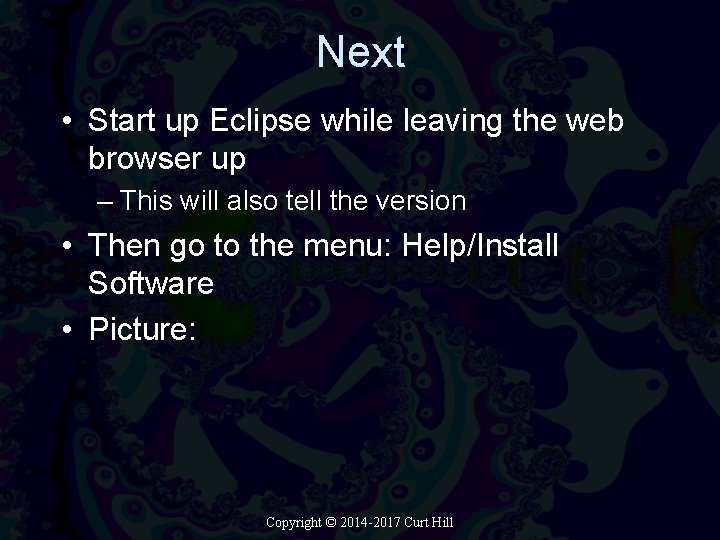 Next • Start up Eclipse while leaving the web browser up – This will Next • Start up Eclipse while leaving the web browser up – This will