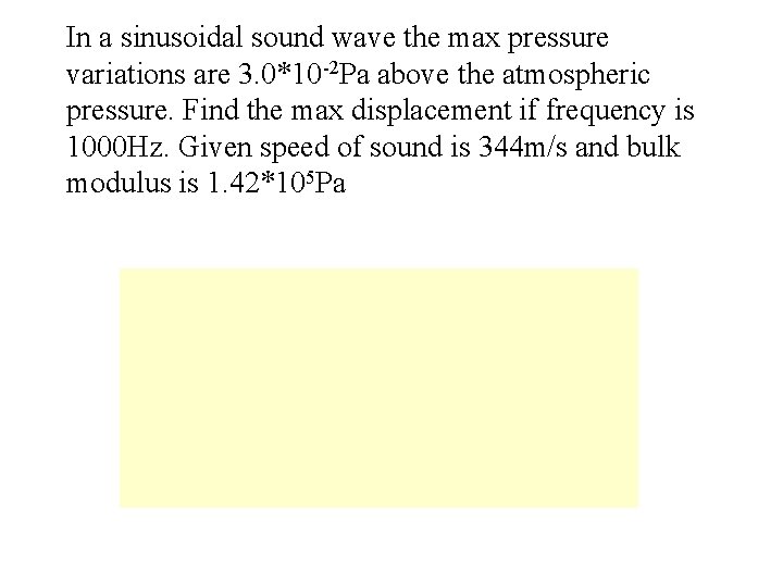 In a sinusoidal sound wave the max pressure variations are 3. 0*10 -2 Pa