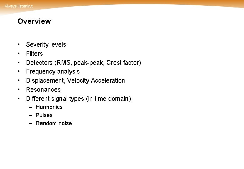 Overview • • Severity levels Filters Detectors (RMS, peak-peak, Crest factor) Frequency analysis Displacement,