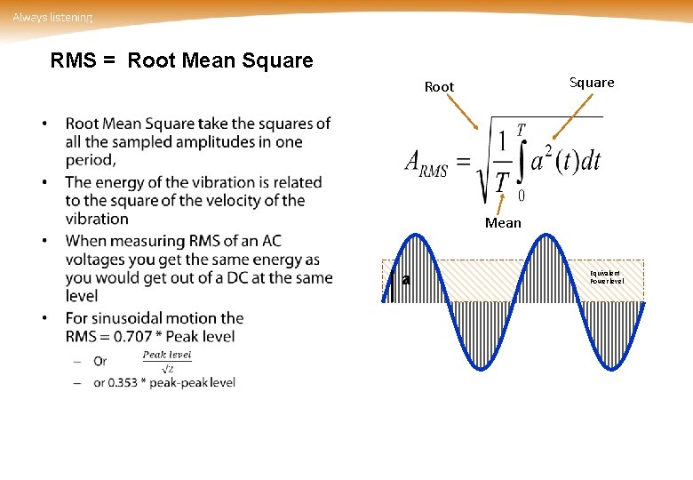 RMS = Root Mean Square Root • Mean a Equivalent Power level 