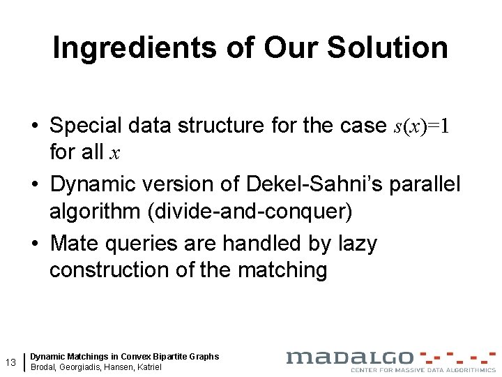 Ingredients of Our Solution • Special data structure for the case s(x)=1 for all