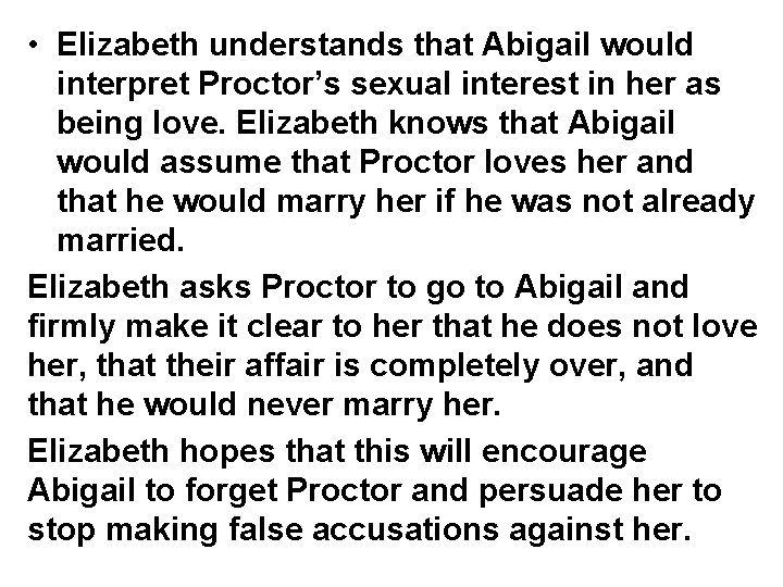  • Elizabeth understands that Abigail would interpret Proctor’s sexual interest in her as