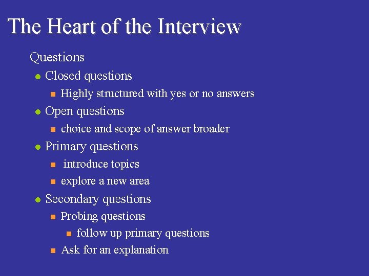 The Heart of the Interview n Questions l Closed questions n l Open questions