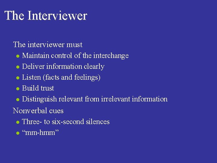 The Interviewer n The interviewer must l l l n Maintain control of the