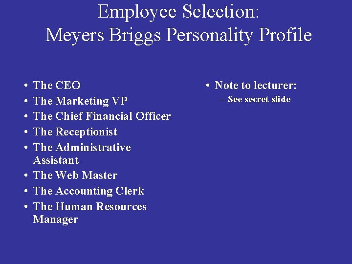 Employee Selection: Meyers Briggs Personality Profile • • • The CEO The Marketing VP