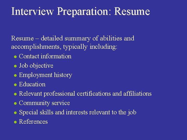 Interview Preparation: Resume n Resume – detailed summary of abilities and accomplishments, typically including: