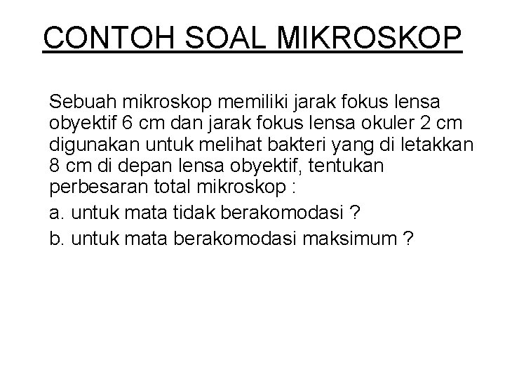 CONTOH SOAL MIKROSKOP Sebuah mikroskop memiliki jarak fokus lensa obyektif 6 cm dan jarak