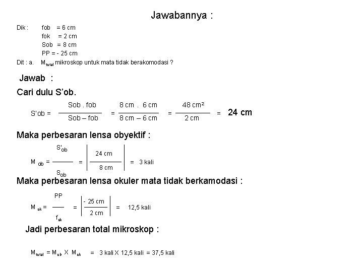 Jawabannya : Dik : Dit : a. fob = 6 cm fok = 2