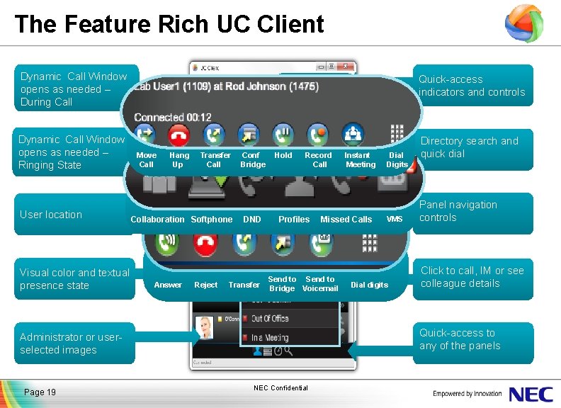 The Feature Rich UC Client Dynamic Call Window opens as needed – During Call