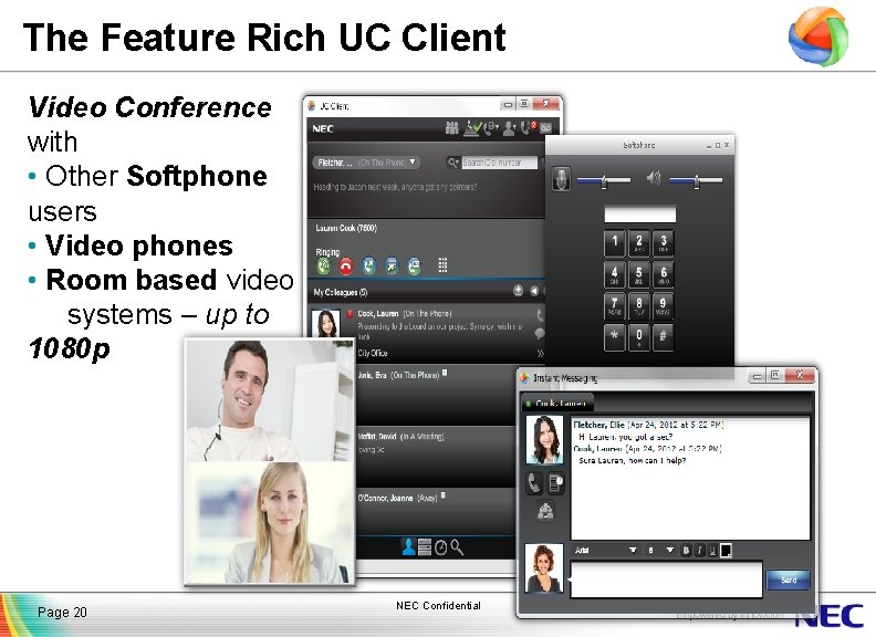The Feature Rich UC Client Video Conference with • Other Softphone users • Video