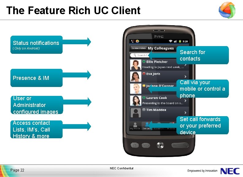 The Feature Rich UC Client Status notifications (Only on Android) Search for contacts Presence