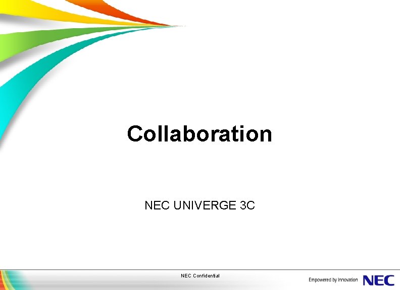 Collaboration NEC UNIVERGE 3 C NEC Confidential 