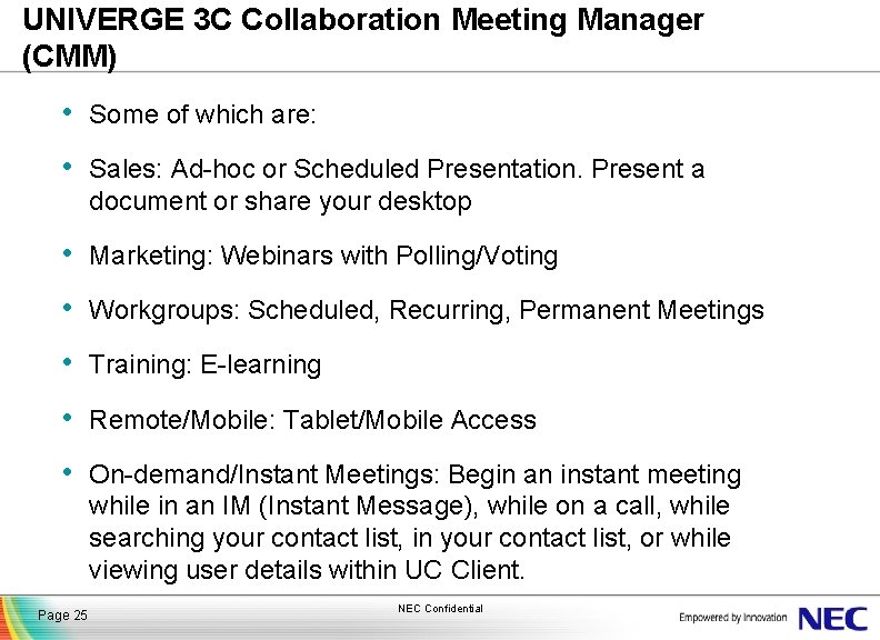 UNIVERGE 3 C Collaboration Meeting Manager (CMM) • Some of which are: • Sales: