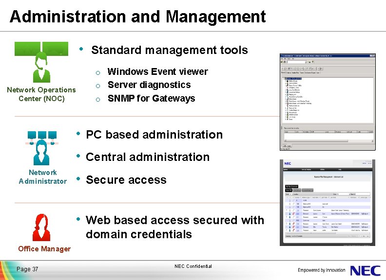 Administration and Management • Standard management tools o Windows Event viewer Network Operations Center