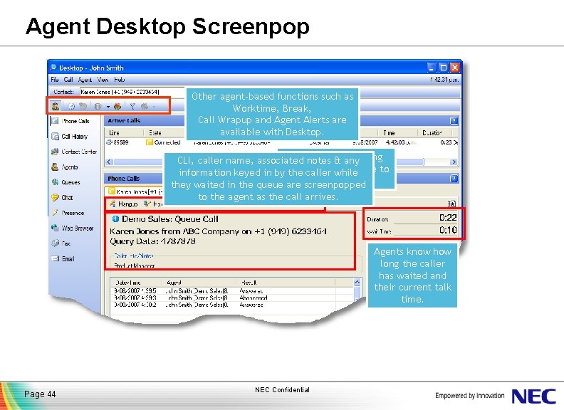 Agent Desktop Screenpop Other agent-based functions such as Worktime, Break, Call Wrapup and Agent