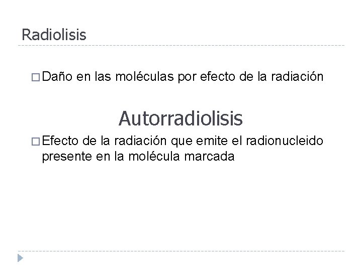 Radiolisis � Daño en las moléculas por efecto de la radiación Autorradiolisis � Efecto