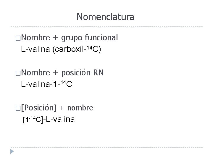 Nomenclatura �Nombre + grupo funcional L-valina (carboxil-14 C) �Nombre + posición RN L-valina-1 -14