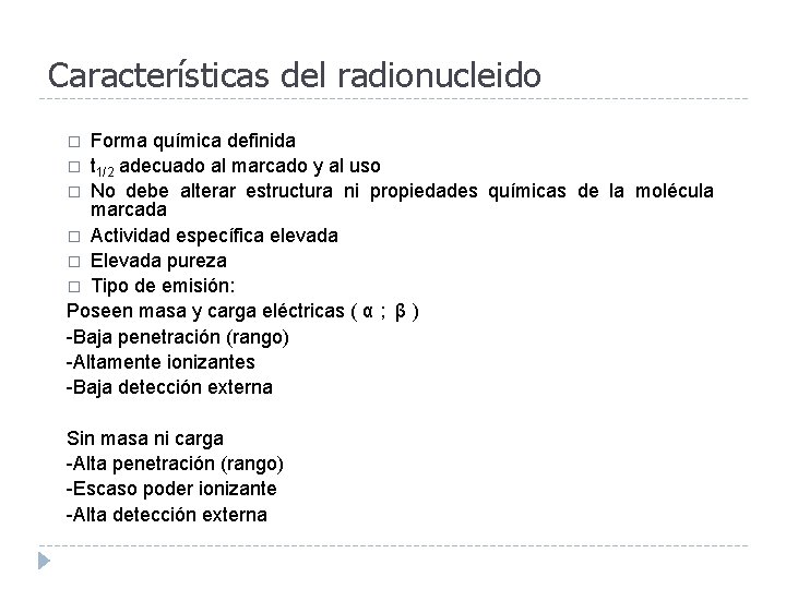 Características del radionucleido Forma química definida � t 1/2 adecuado al marcado y al