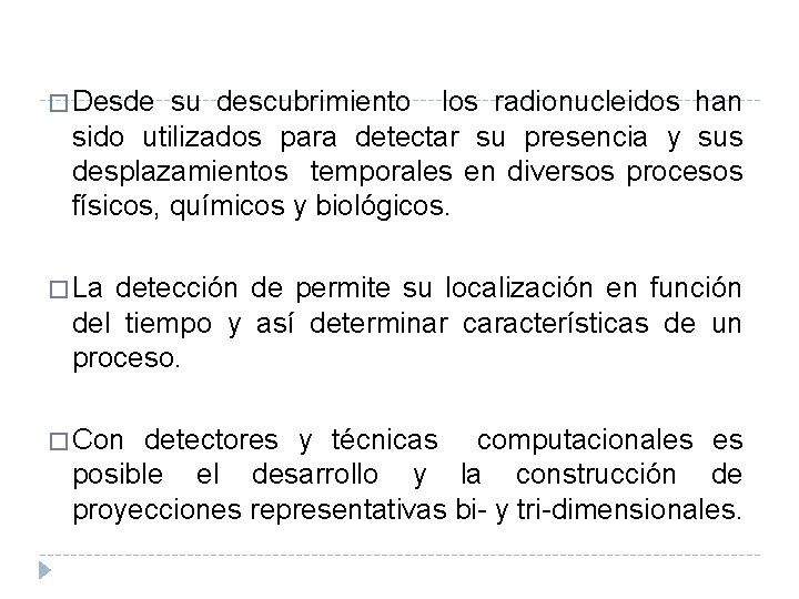 � Desde su descubrimiento los radionucleidos han sido utilizados para detectar su presencia y