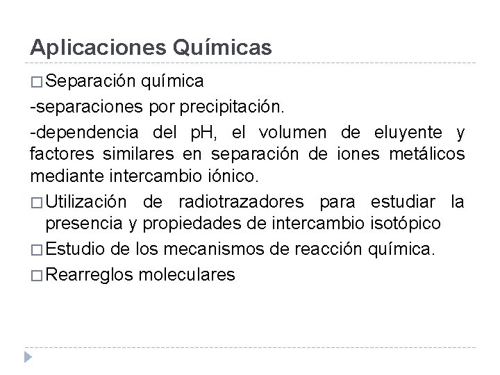 Aplicaciones Químicas � Separación química -separaciones por precipitación. -dependencia del p. H, el volumen