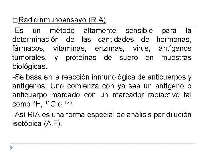 � Radioinmunoensayo (RIA) -Es un método altamente sensible para la determinación de las cantidades