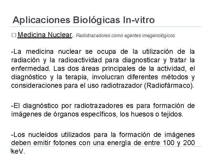 Aplicaciones Biológicas In-vitro � Medicina Nuclear. Radiotrazadores como agentes imagenológicos. -La medicina nuclear se