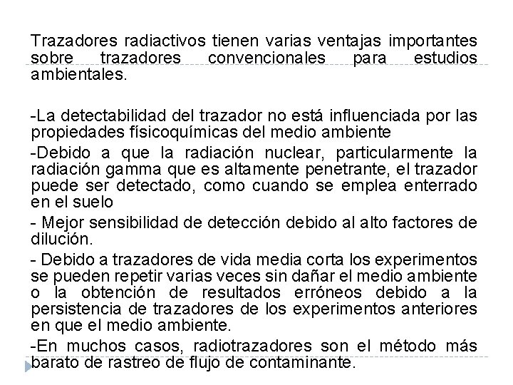 Trazadores radiactivos tienen varias ventajas importantes sobre trazadores convencionales para estudios ambientales. -La detectabilidad