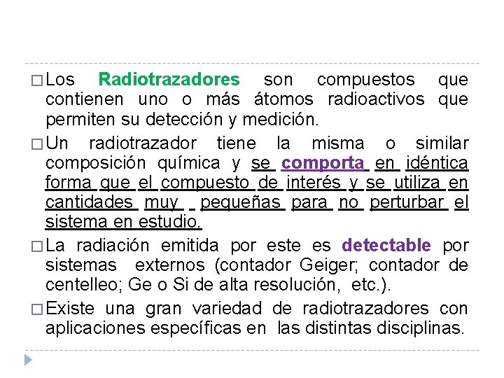 � Los Radiotrazadores son compuestos que contienen uno o más átomos radioactivos que permiten