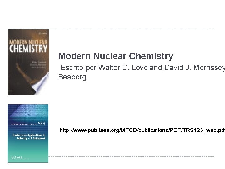 Modern Nuclear Chemistry Escrito por Walter D. Loveland, David J. Morrissey Seaborg http: //www-pub.