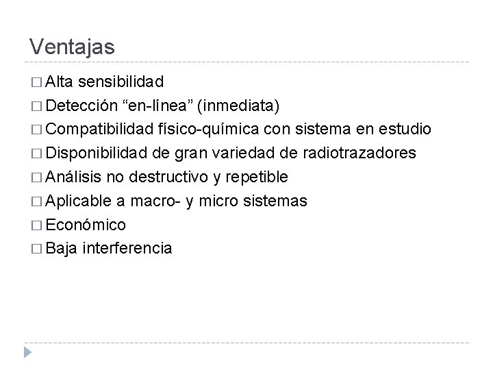 Ventajas � Alta sensibilidad � Detección “en-línea” (inmediata) � Compatibilidad físico-química con sistema en