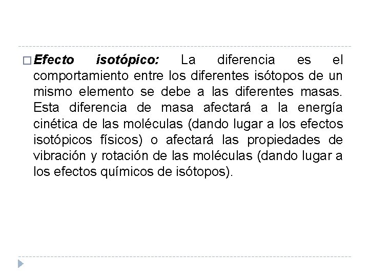 � Efecto isotópico: La diferencia es el comportamiento entre los diferentes isótopos de un