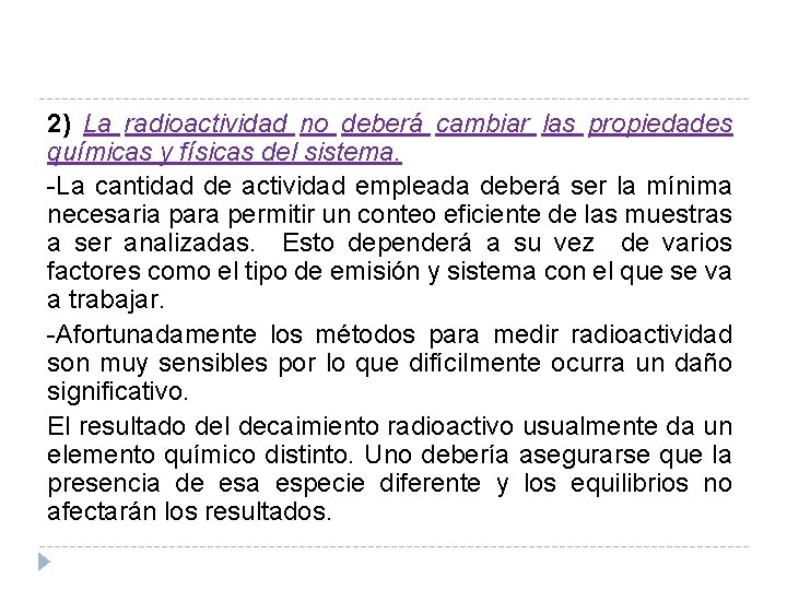 2) La radioactividad no deberá cambiar las propiedades químicas y físicas del sistema. -La