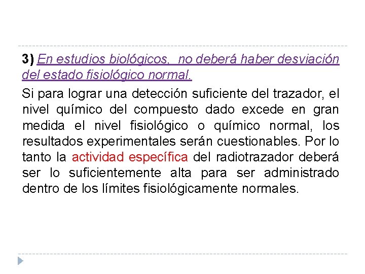 3) En estudios biológicos, no deberá haber desviación del estado fisiológico normal. Si para