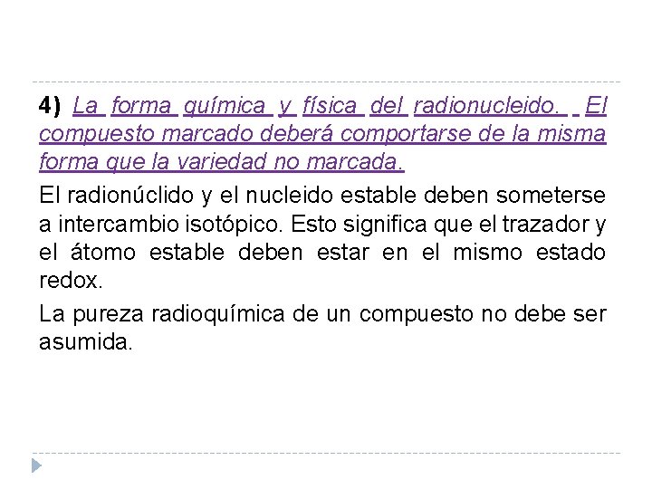 4) La forma química y física del radionucleido. El compuesto marcado deberá comportarse de