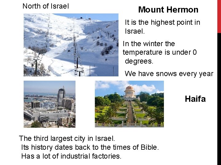 North of Israel Mount Hermon It is the highest point in Israel. In the