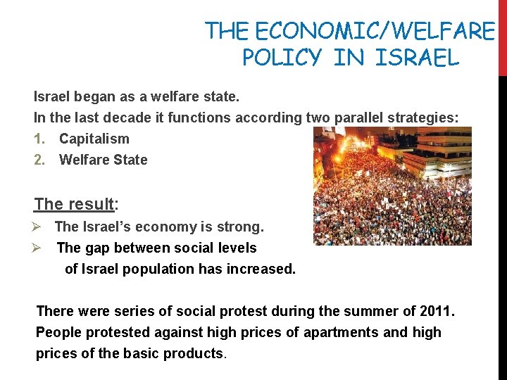 THE ECONOMIC/WELFARE POLICY IN ISRAEL Israel began as a welfare state. In the last