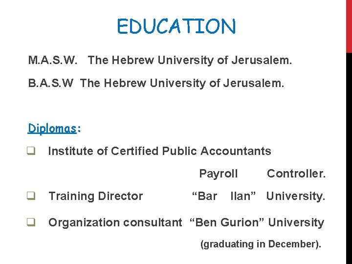 EDUCATION M. A. S. W. The Hebrew University of Jerusalem. B. A. S. W
