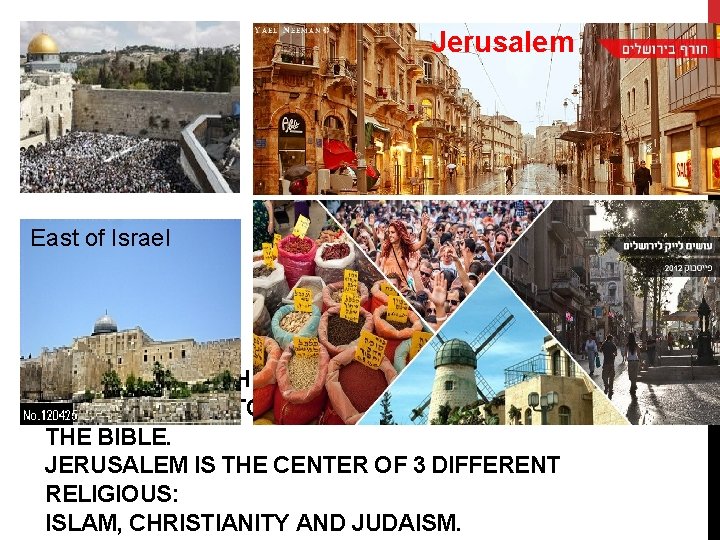 Jerusalem East of Israel JERUSALEM IS THE CAPITAL OF ISRAEL. JERUSALEM HISTORY GOES BACK