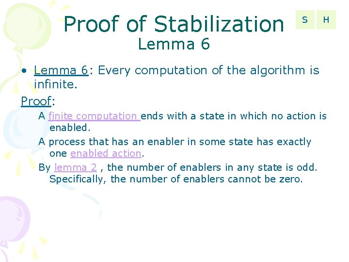 Proof of Stabilization S H Lemma 6 • Lemma 6: Every computation of the