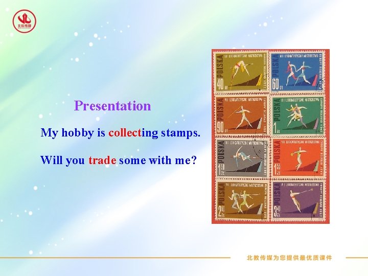 Presentation My hobby is collecting stamps. Will you trade some with me? 