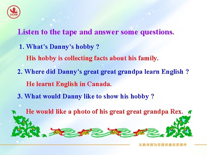 Listen to the tape and answer some questions. 1. What’s Danny’s hobby ? His