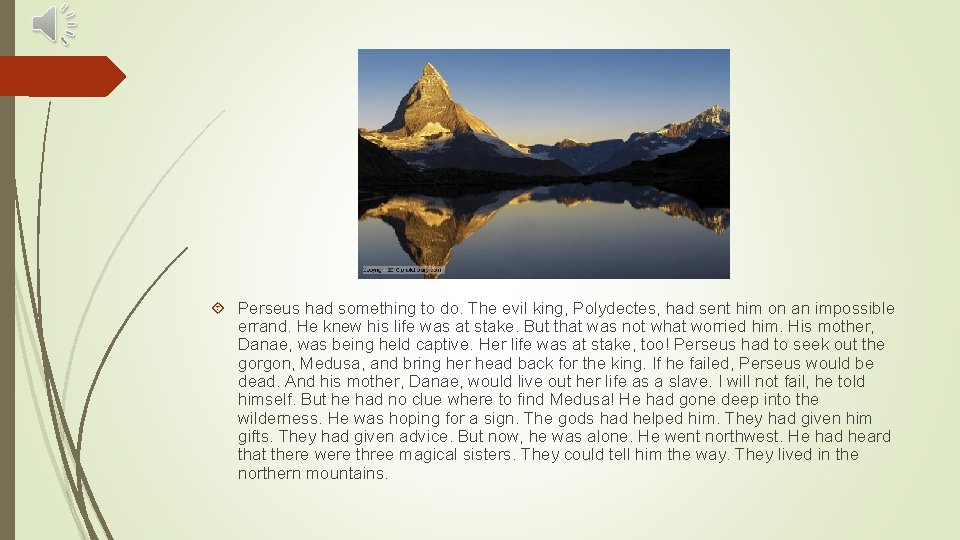  Perseus had something to do. The evil king, Polydectes, had sent him on