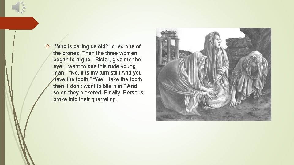  “Who is calling us old? ” cried one of the crones. Then the